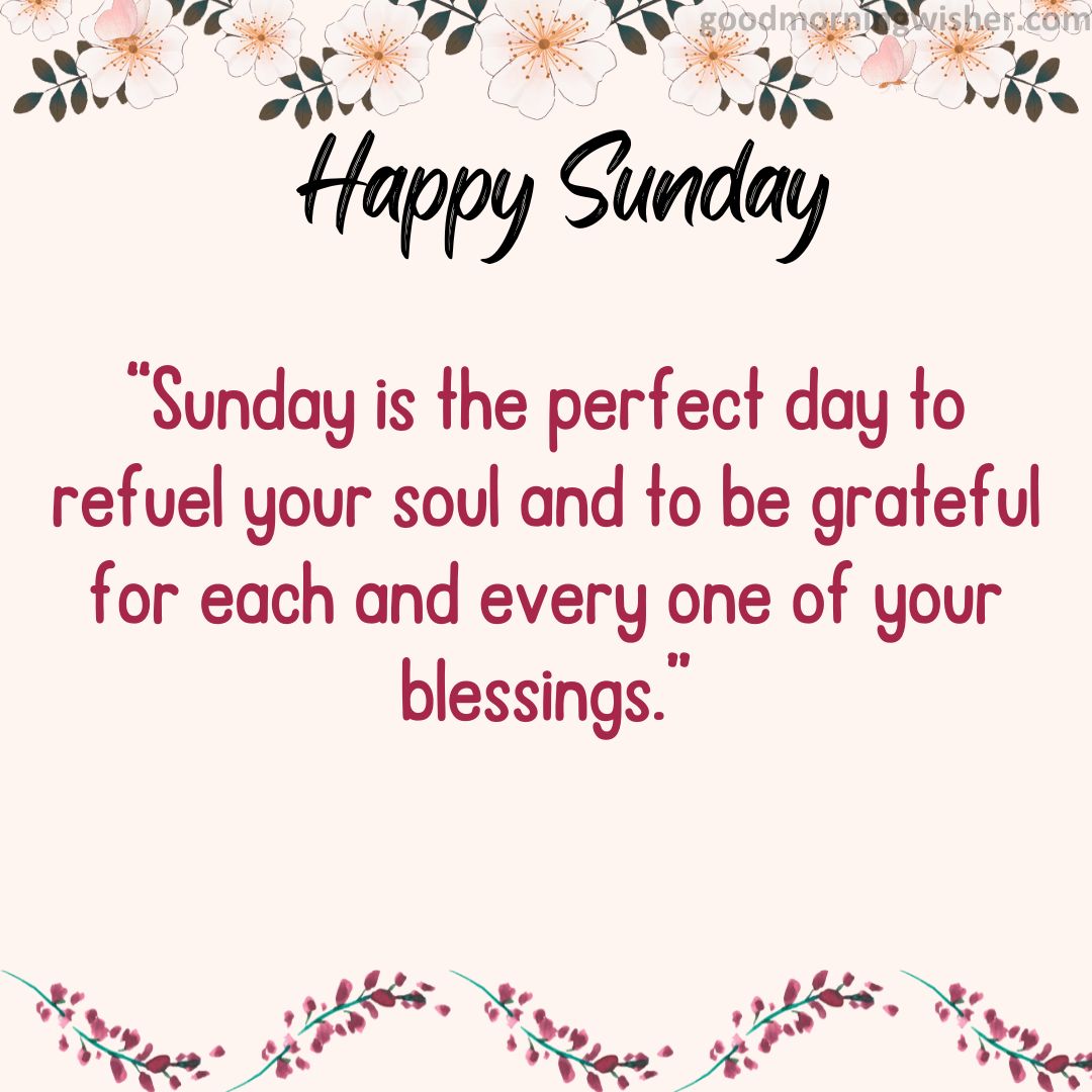 “Sunday is the perfect day to refuel your soul and to be grateful for each and every one of