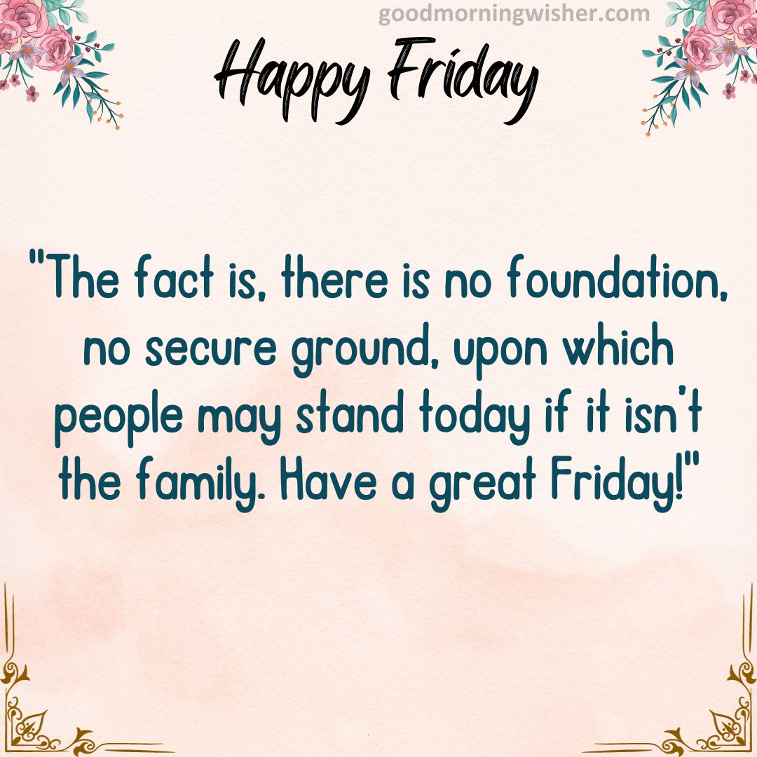 The fact is, there is no foundation, no secure ground, upon which people may stand today