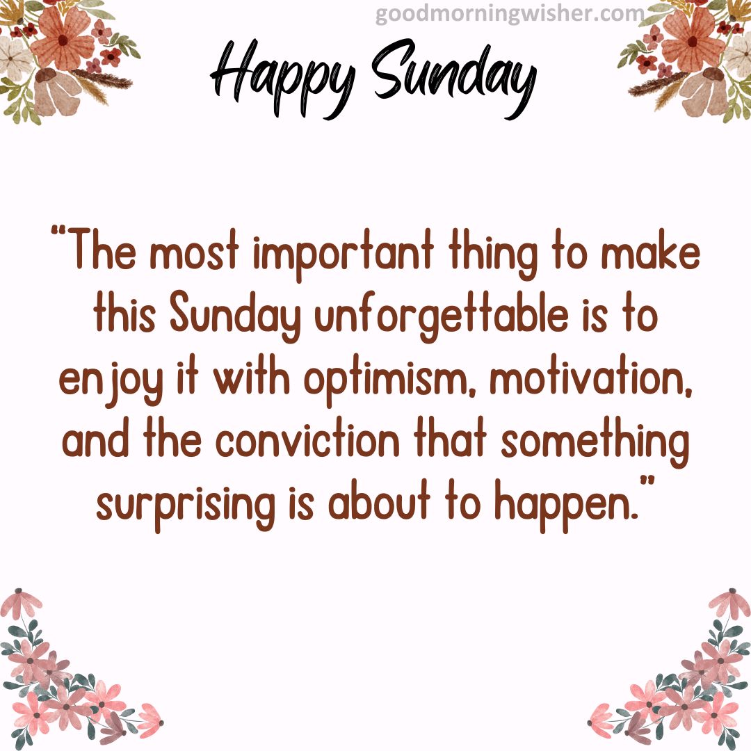 “The most important thing to make this Sunday unforgettable is to enjoy it with
