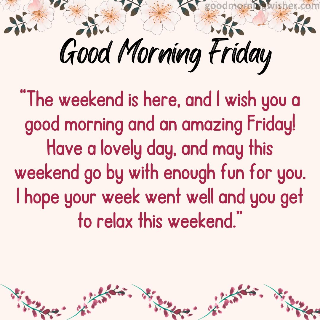 The weekend is here, and I wish you a good morning and an amazing Friday! Have a