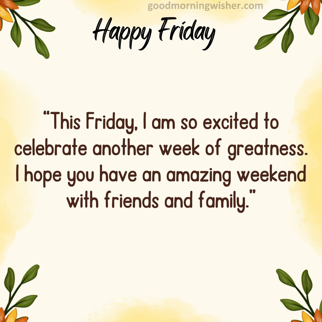 This Friday, I am so excited to celebrate another week of greatness. I hope you have an