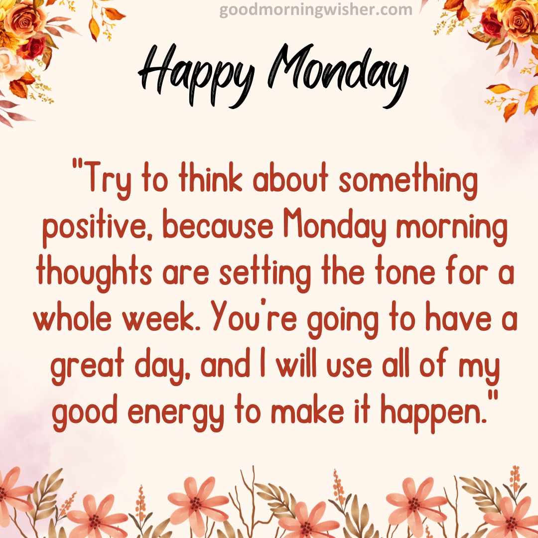 Try to think about something positive, because Monday morning thoughts are setting