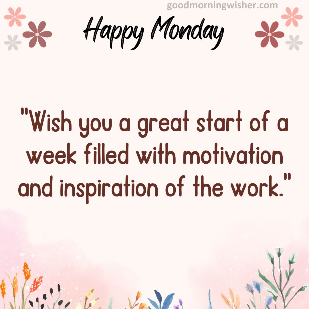 Wish you a great start of a week filled with motivation and inspiration of the work.