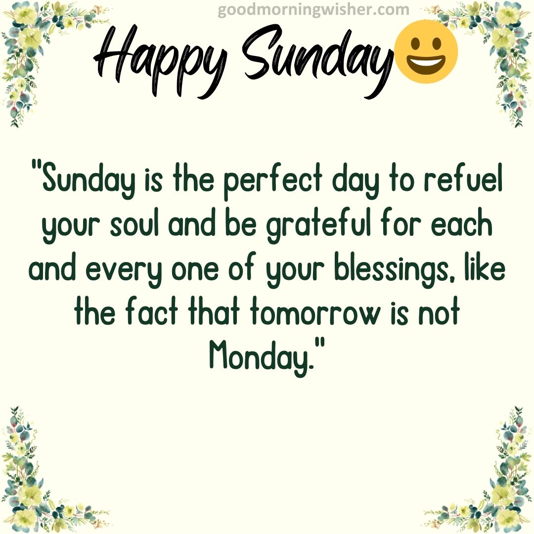 “Sunday is the perfect day to refuel your soul and be grateful for each and every one of
