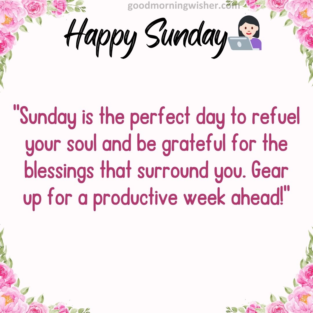 “Sunday is the perfect day to refuel your soul and be grateful for the blessings that
