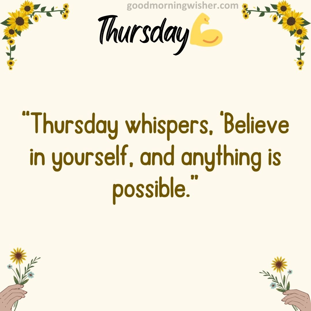 “Thursday whispers, ‘Believe in yourself, and anything is possible.”