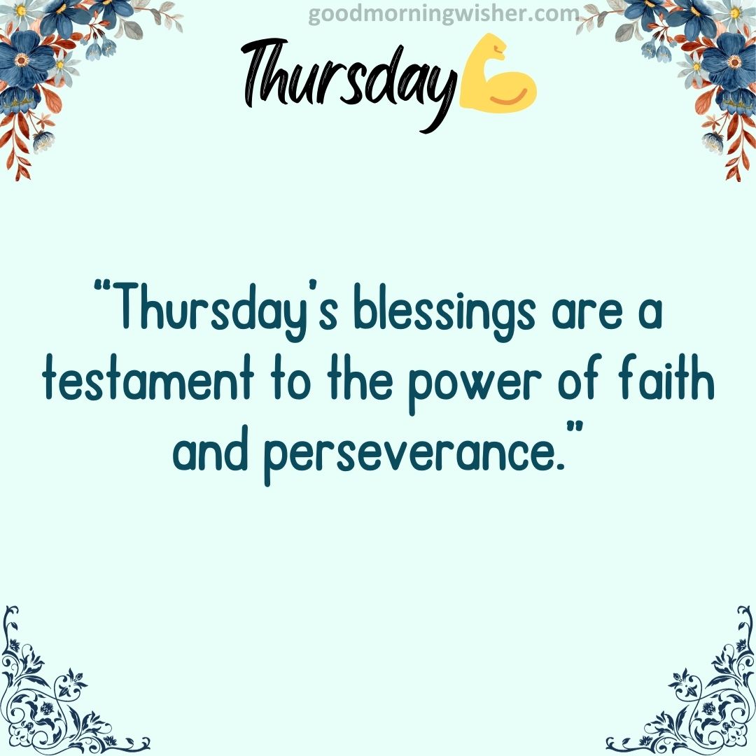 “Thursday’s blessings are a testament to the power of faith and perseverance.”
